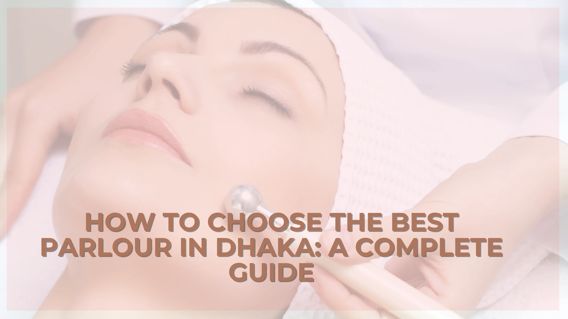 How-to-Choose-the-Best-Parlour-in-Dhaka-A-Complete-Guide