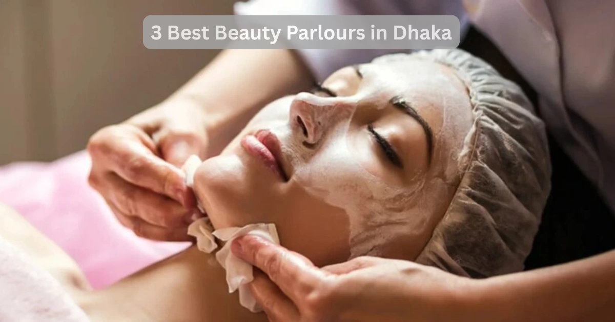 Top 3 Beauty Parlours in Dhaka